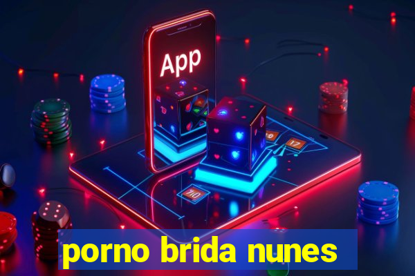 porno brida nunes